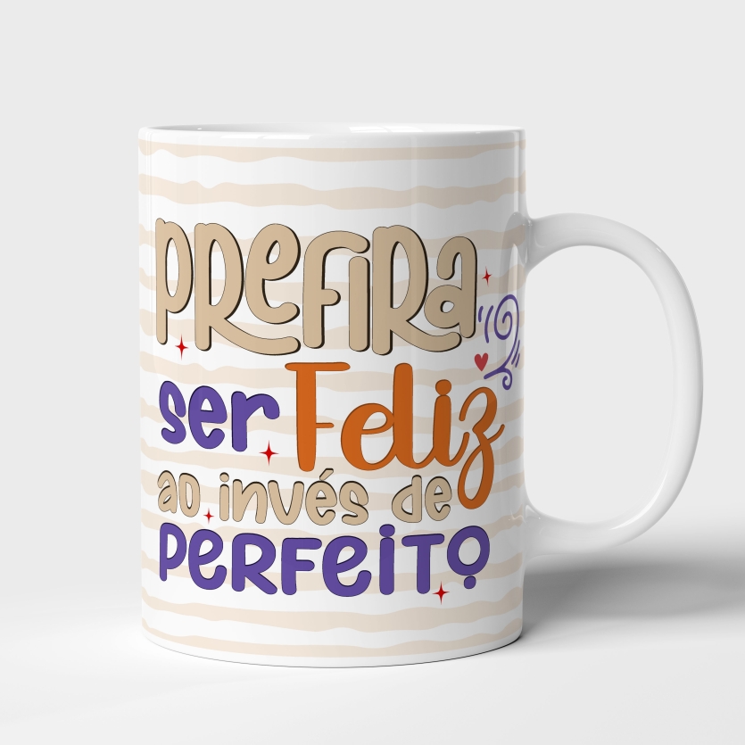 Caneca de Cerâmica "Prefira Ser Feliz ao Invés de Perfeito"