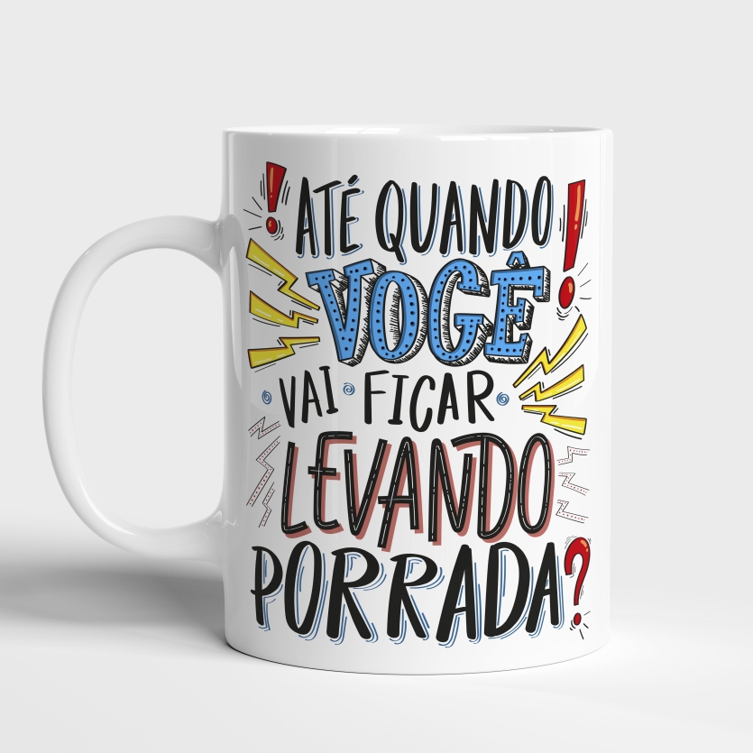 Caneca de Cerâmica Ate Quando Você vai Ficar Levando Porrada?